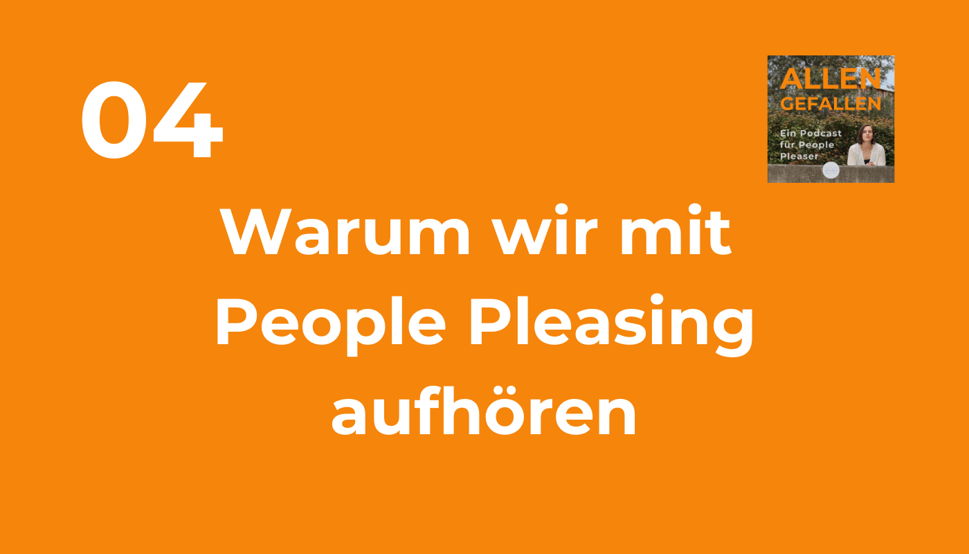 Warum mit People Pleasing aufhören; Allen Gefallen - ein Podcast für People Pleaser