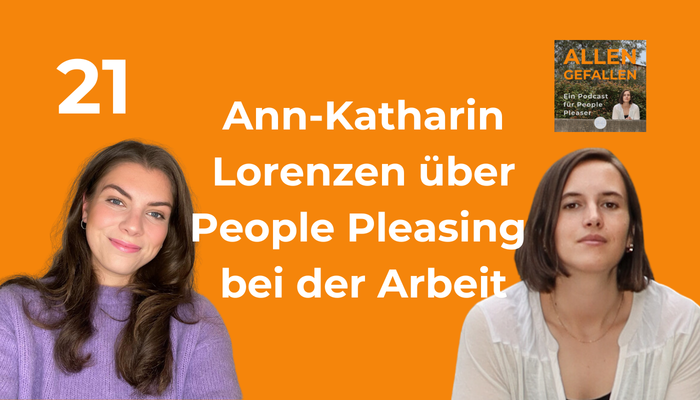 Ann-Katharin Lorenzen über People Pleasing bei der Arbeit, Allen Gefallen Podcast