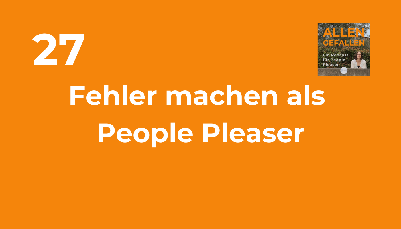 Fehler machen als People Pleaser; Allen Gefallen - ein Podcast für People Pleaser